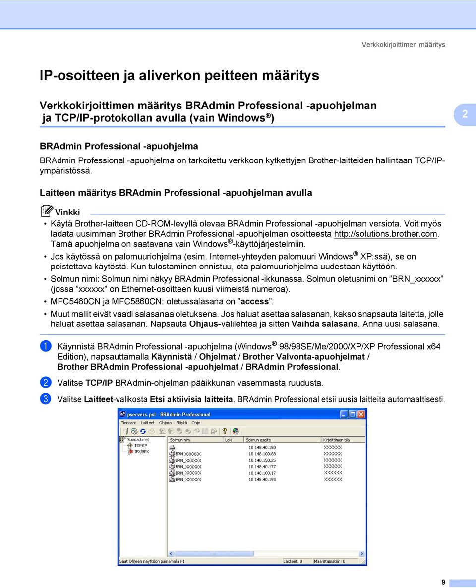 Laitteen määritys BRAdmin Professional -apuohjelman avulla 2 Käytä Brother-laitteen CD-ROM-levyllä olevaa BRAdmin Professional -apuohjelman versiota.