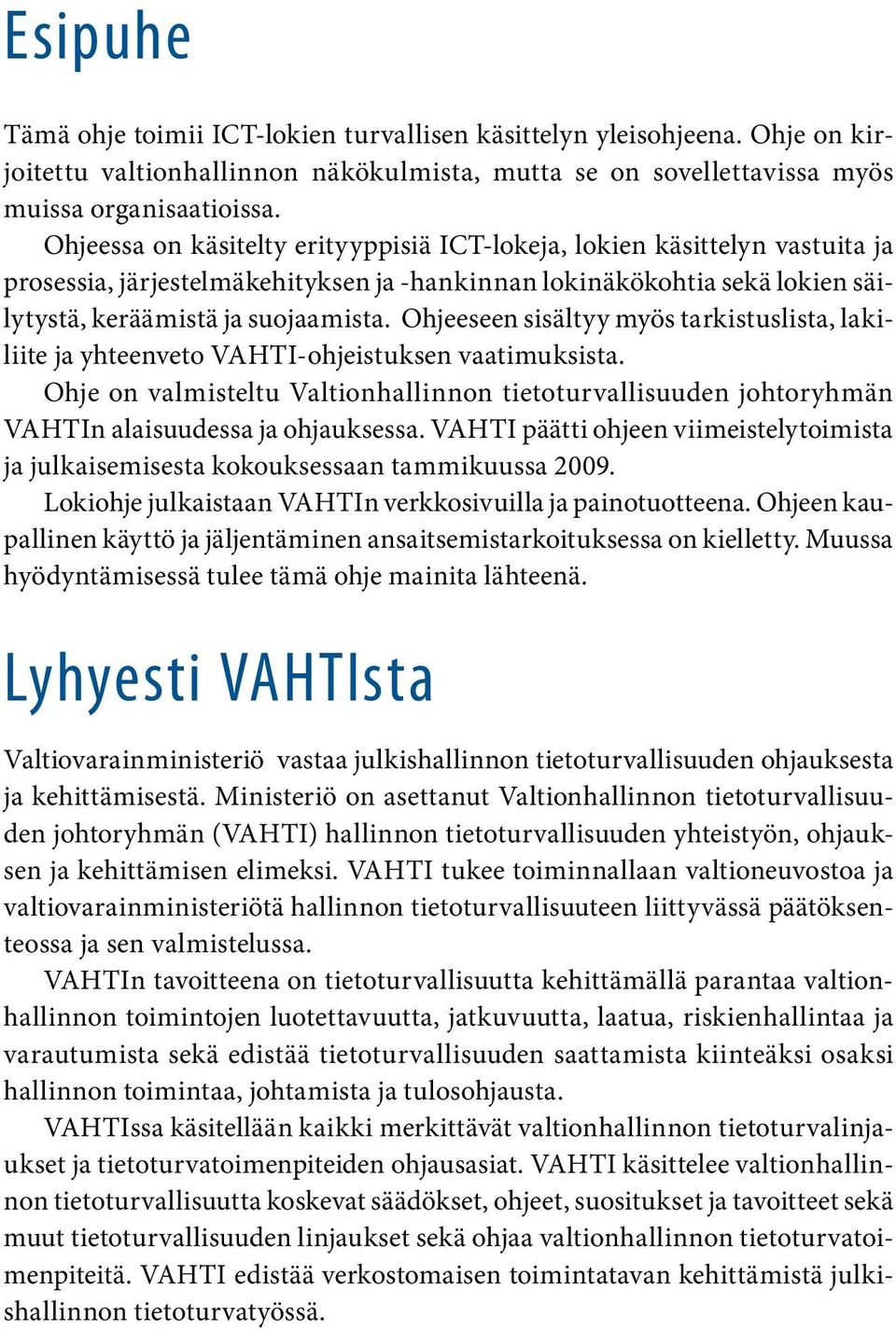 Ohjeeseen sisältyy myös tarkistuslista, lakiliite ja yhteenveto VAHTI-ohjeistuksen vaatimuksista.