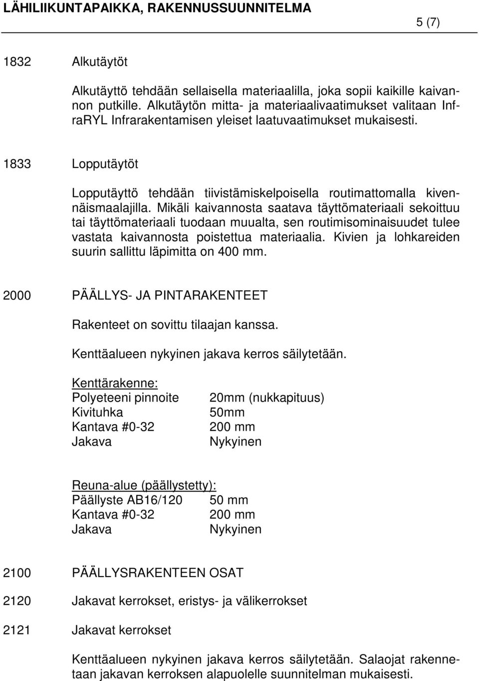 1833 Lopputäytöt Lopputäyttö tehdään tiivistämiskelpoisella routimattomalla kivennäismaalajilla.