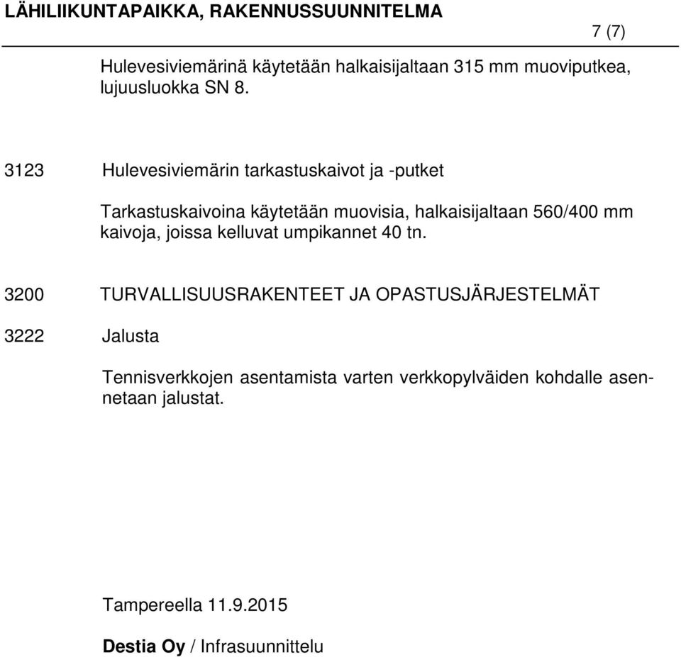 560/400 mm kaivoja, joissa kelluvat umpikannet 40 tn.