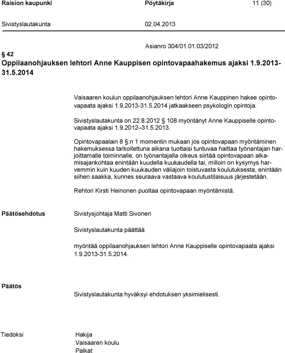 2012 108 myöntänyt Anne Kauppiselle opintovapaata ajaksi 1.9.2012 31.5.2013.