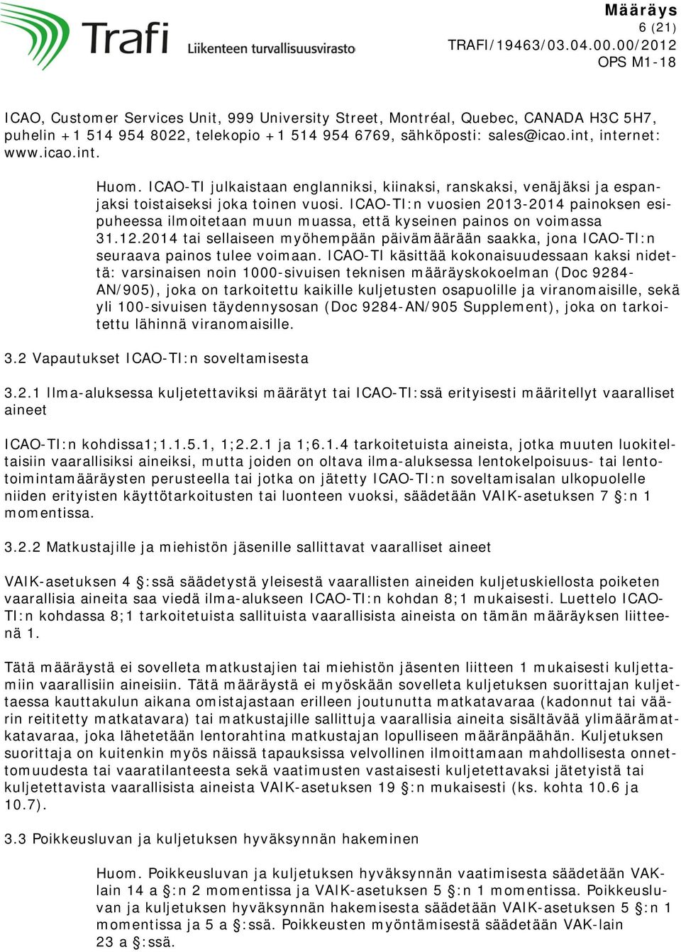 ICAO-TI:n vuosien 2013-2014 painoksen esipuheessa ilmoitetaan muun muassa, että kysnen painos on voimassa 31.12.