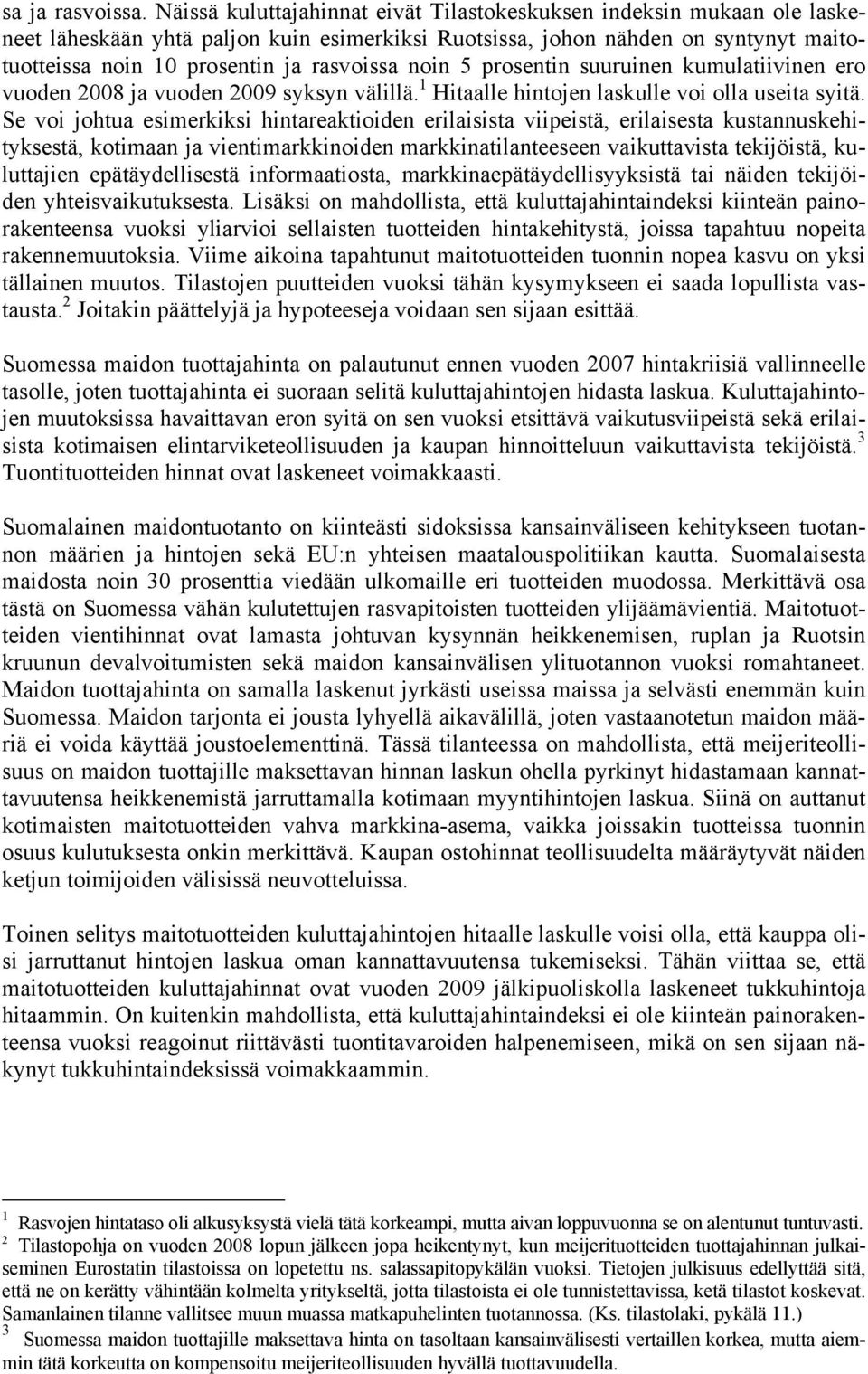 noin 5 prosentin suuruinen kumulatiivinen ero vuoden 2008 ja vuoden 2009 syksyn välillä. 1 Hitaalle hintojen laskulle voi olla useita syitä.