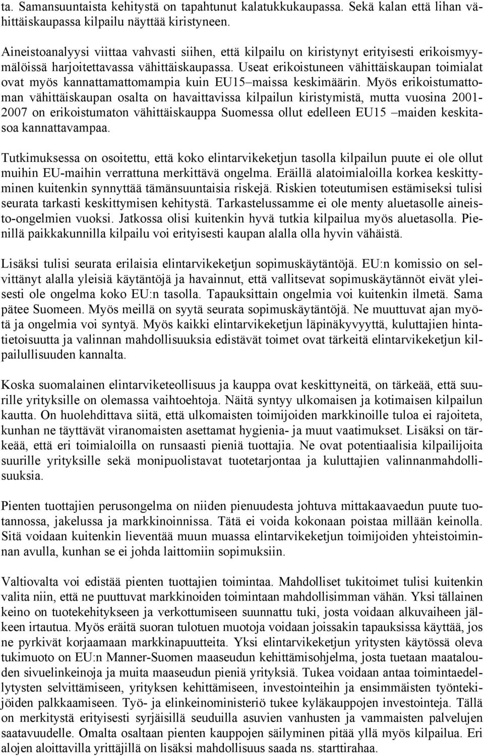 Useat erikoistuneen vähittäiskaupan toimialat ovat myös kannattamattomampia kuin EU15 maissa keskimäärin.
