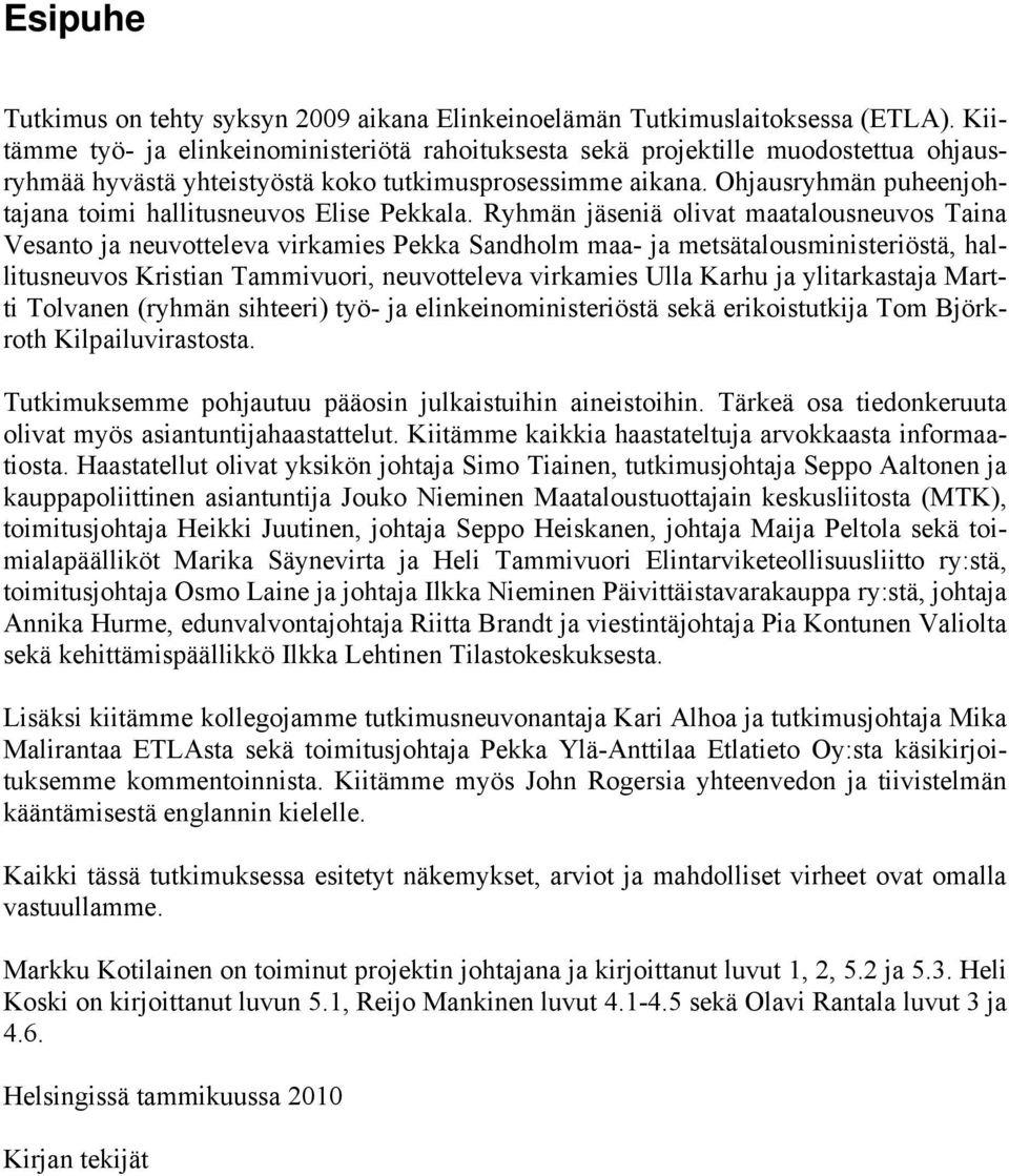 Ohjausryhmän puheenjohtajana toimi hallitusneuvos Elise Pekkala.