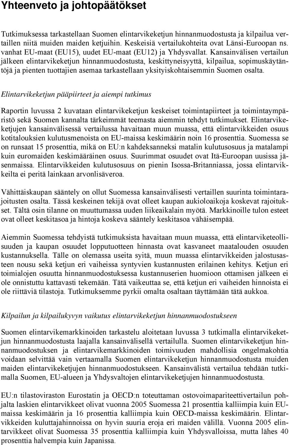 Kansainvälisen vertailun jälkeen elintarvikeketjun hinnanmuodostusta, keskittyneisyyttä, kilpailua, sopimuskäytäntöjä ja pienten tuottajien asemaa tarkastellaan yksityiskohtaisemmin Suomen osalta.