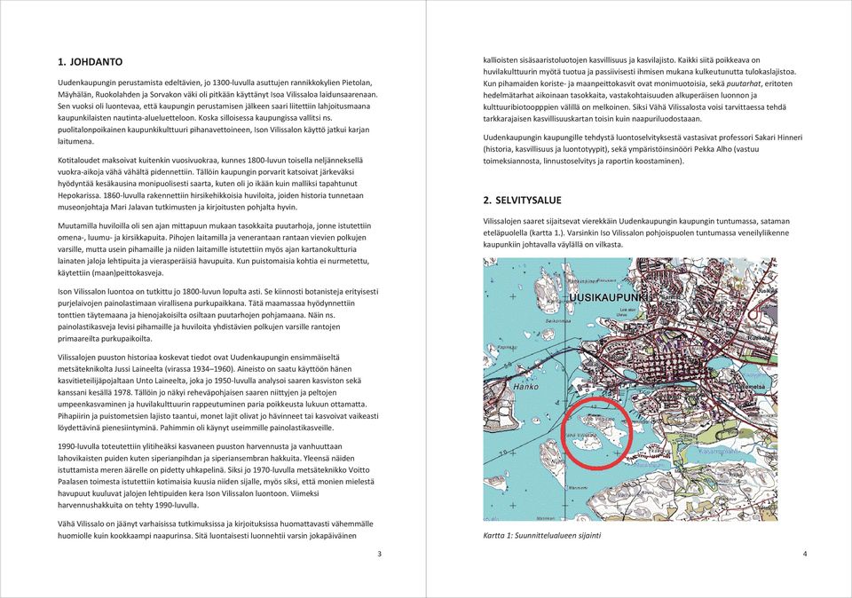 puolitalonpoikainen kaupunkikulttuuri pihanavettoineen, Ison Vilissalon käyttö jatkui karjan laitumena.