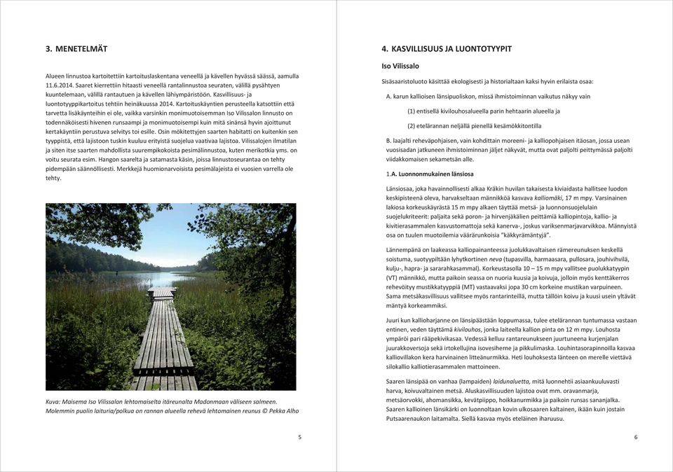 Kasvillisuus- ja luontotyyppikartoitus tehtiin heinäkuussa 2014.