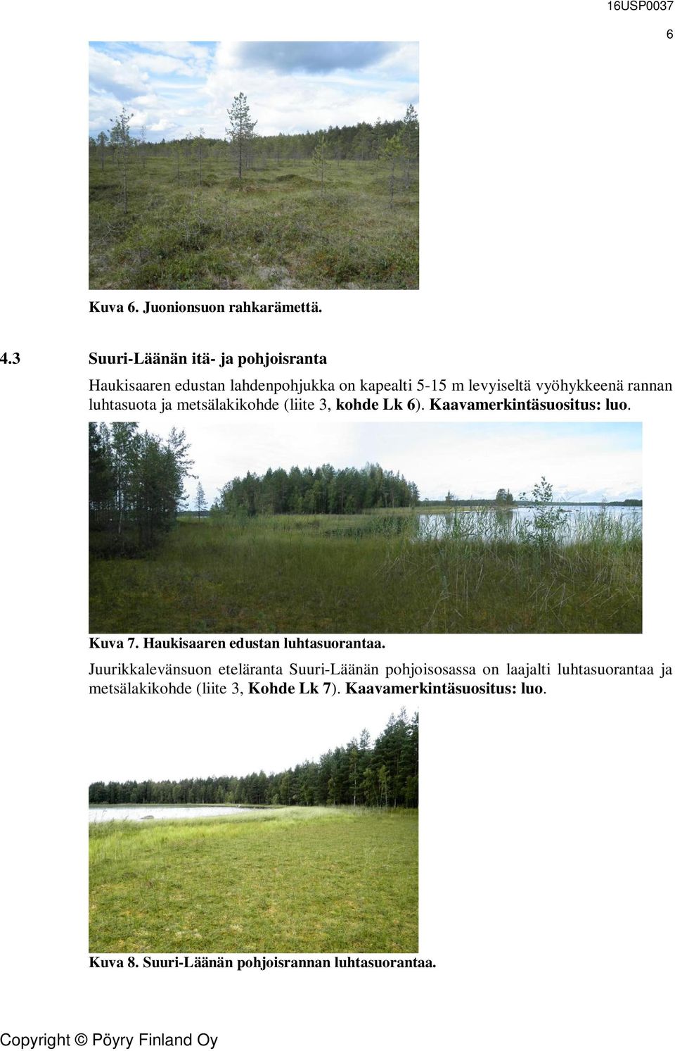 luhtasuota ja metsälakikohde (liite 3, kohde Lk 6). Kaavamerkintäsuositus: luo. Kuva 7.