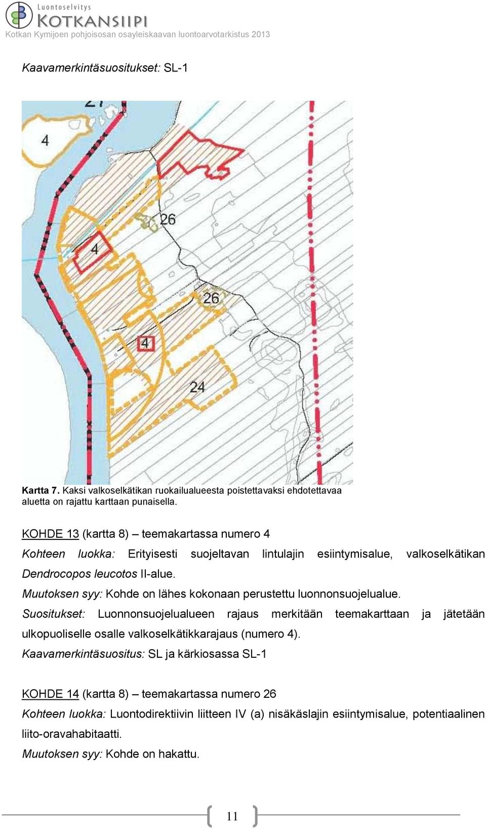 Muutoksen syy: Kohde on lähes kokonaan perustettu luonnonsuojelualue.