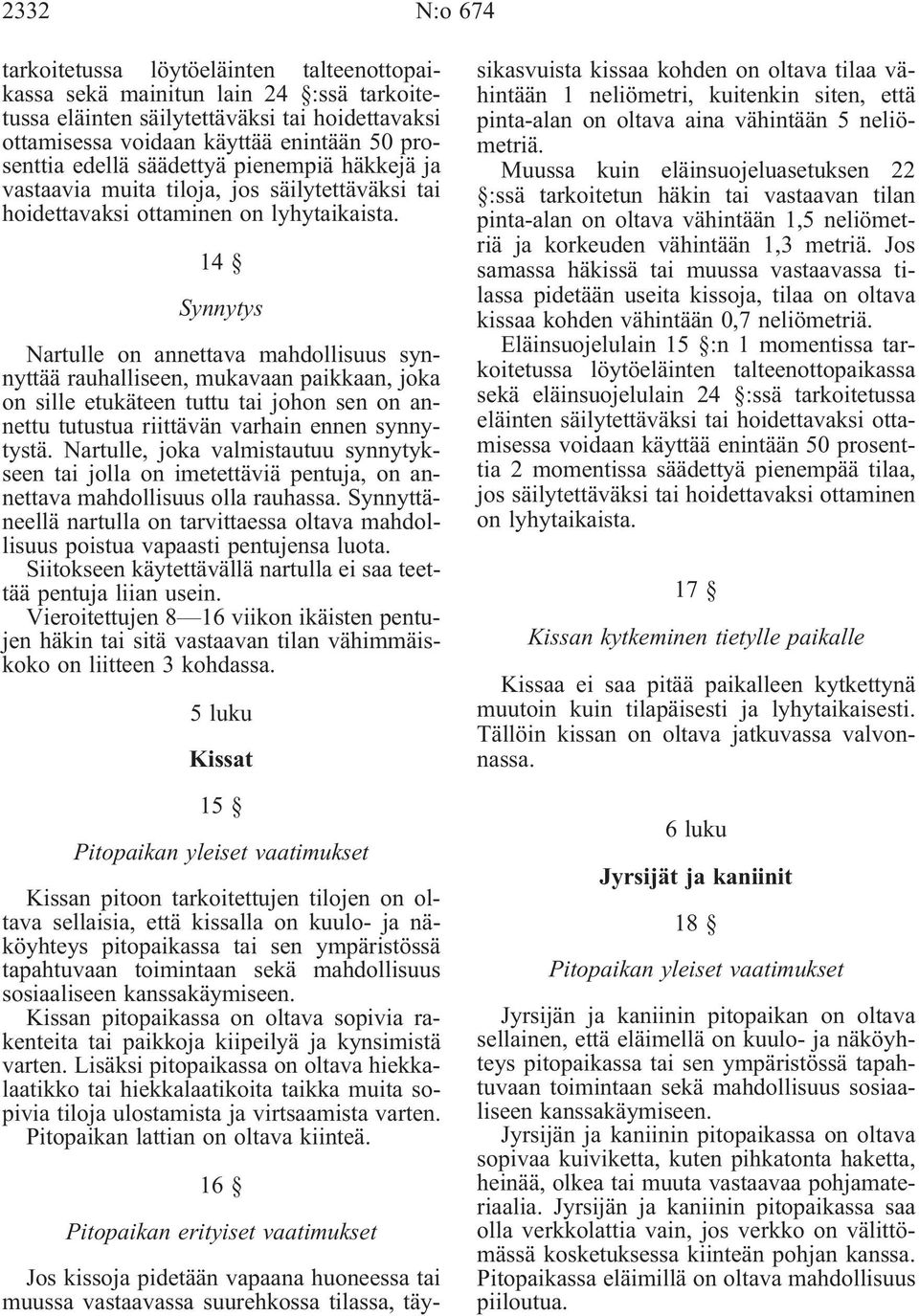 14 Synnytys Nartulle on annettava mahdollisuus synnyttää rauhalliseen, mukavaan paikkaan, joka onsilleetukäteentuttutaijohonsenonannettu tutustua riittävän varhain ennen synnytystä.