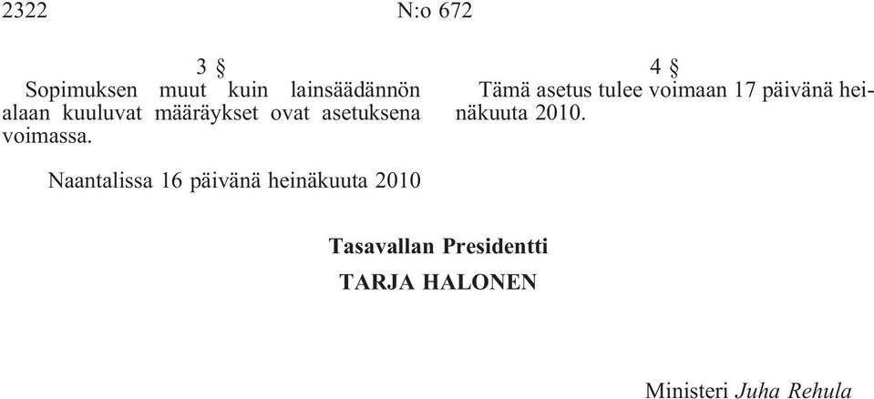 4 Tämä asetus tulee voimaan 17 päivänä heinäkuuta 2010.