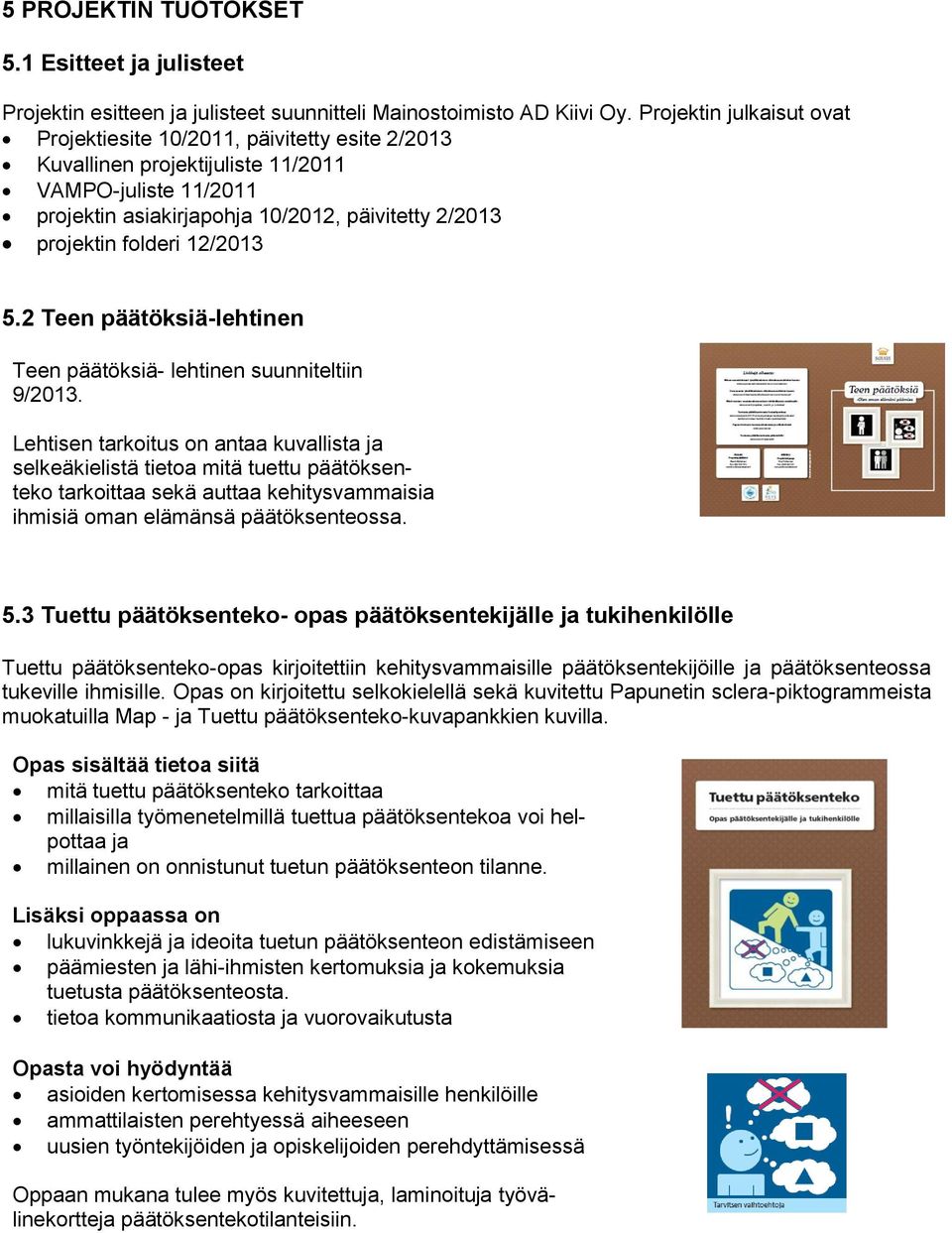 12/2013 5.2 Teen päätöksiä-lehtinen Teen päätöksiä- lehtinen suunniteltiin 9/2013.