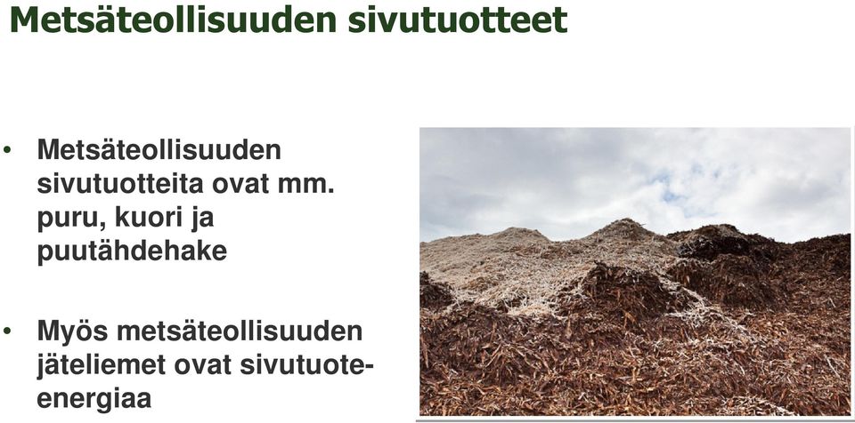 mm. puru, kuori ja puutähdehake Myös