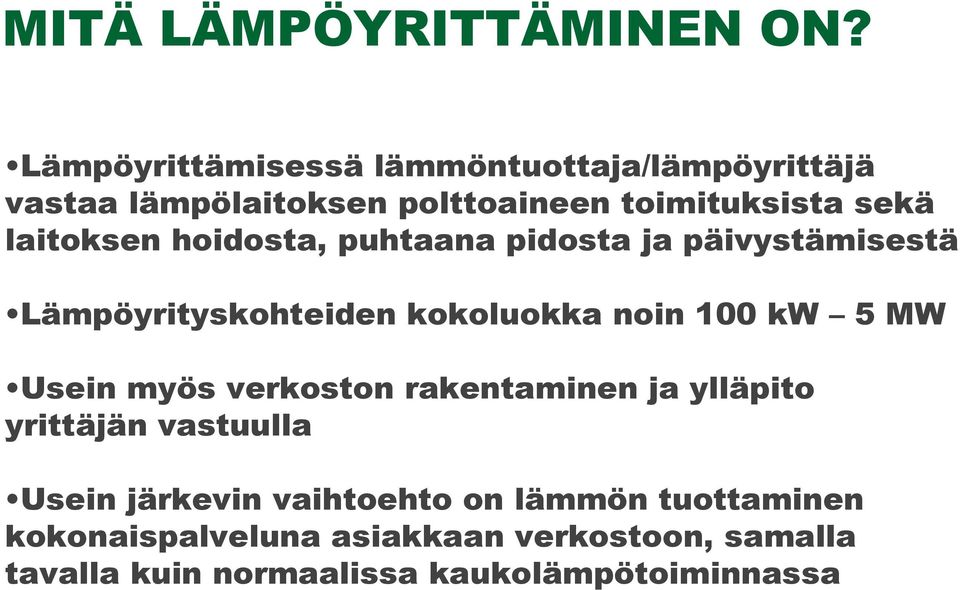 laitoksen hoidosta, puhtaana pidosta ja päivystämisestä Lämpöyrityskohteiden kokoluokka noin 100 kw 5 MW Usein