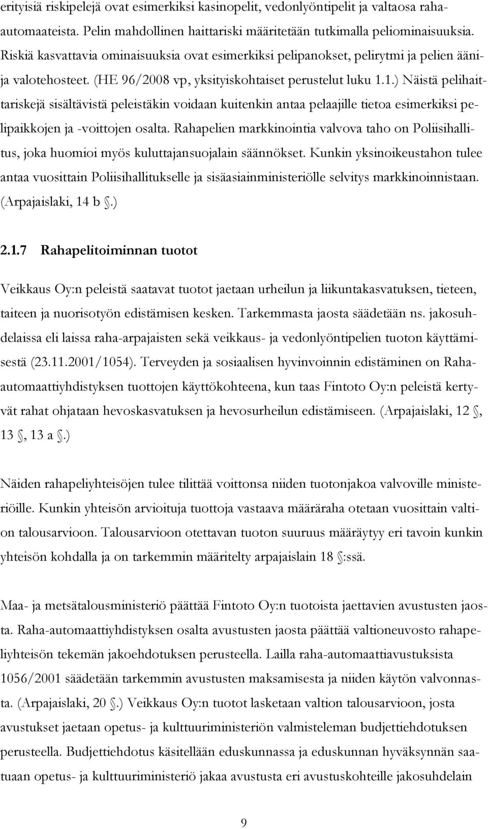 1.) Näistä pelihaittariskejä sisältävistä peleistäkin voidaan kuitenkin antaa pelaajille tietoa esimerkiksi pelipaikkojen ja -voittojen osalta.