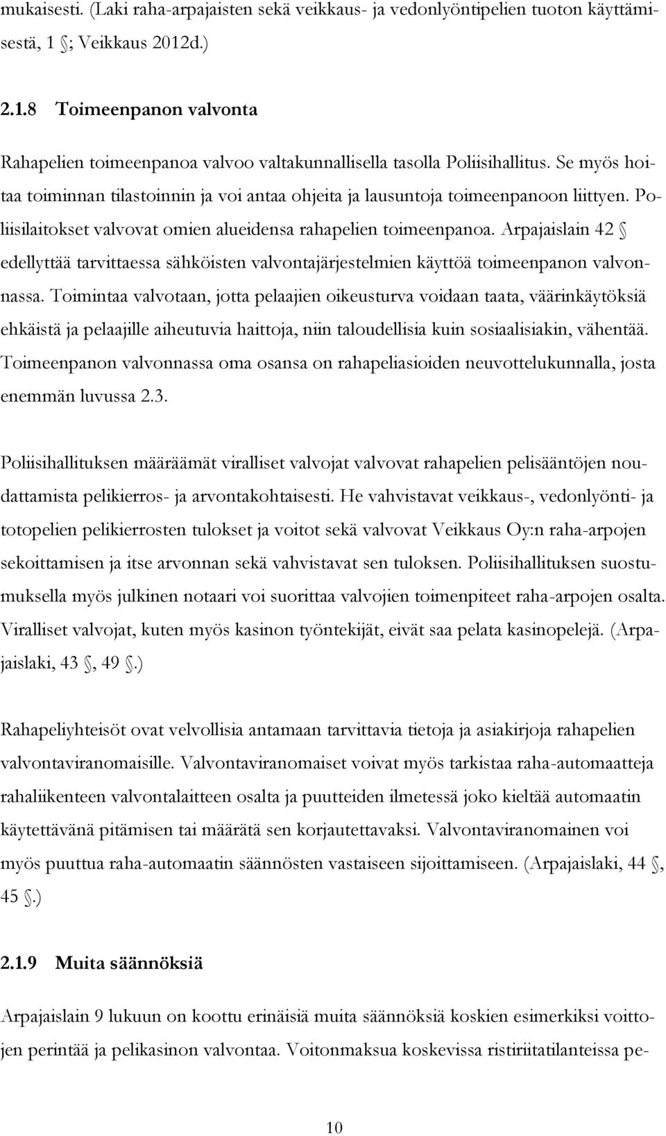 Arpajaislain 42 edellyttää tarvittaessa sähköisten valvontajärjestelmien käyttöä toimeenpanon valvonnassa.