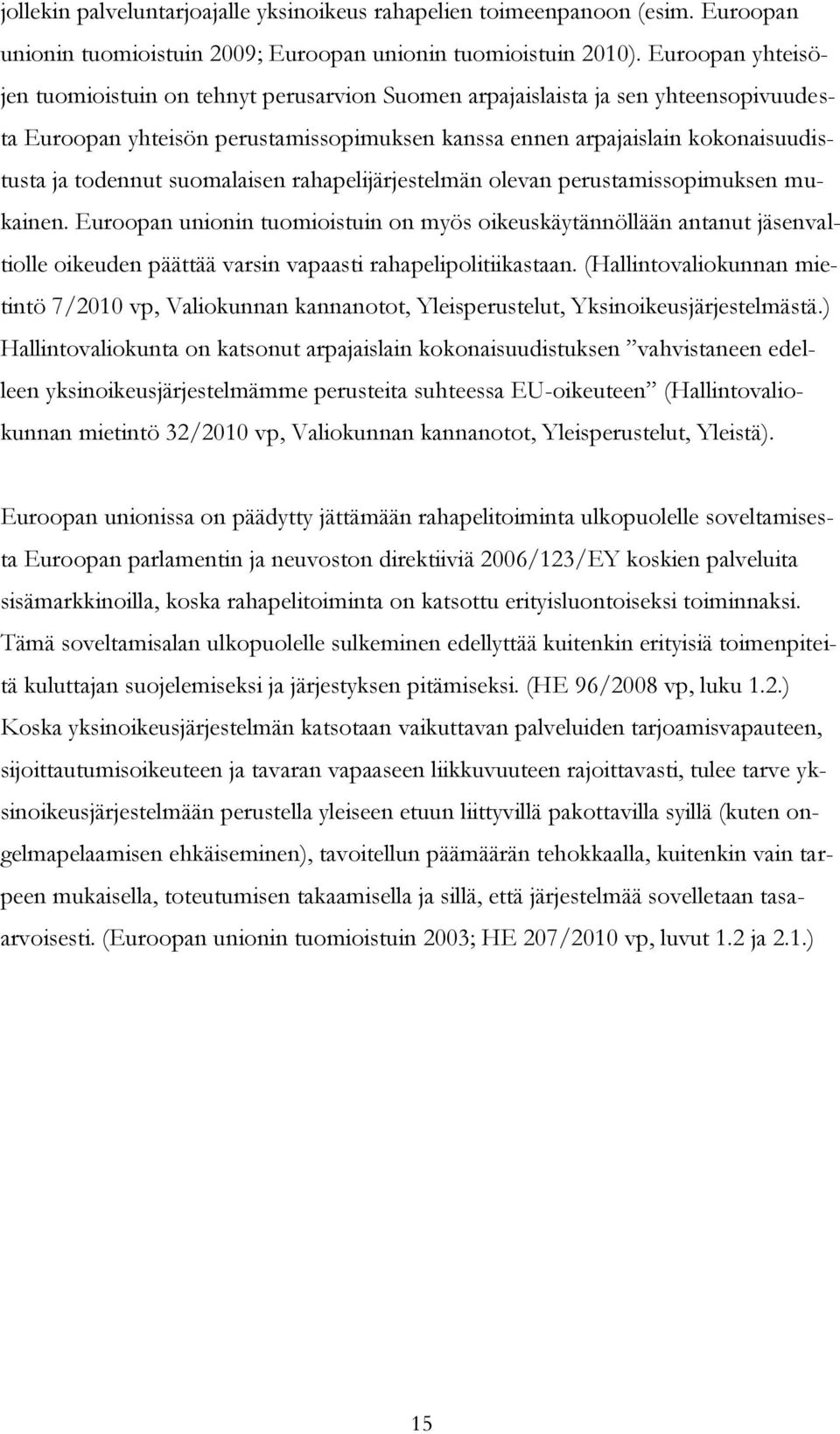 suomalaisen rahapelijärjestelmän olevan perustamissopimuksen mukainen.