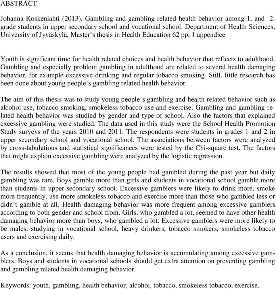 to adulthood. Gambling and especially problem gambling in adulthood are related to several health damaging behavior, for example excessive drinking and regular tobacco smoking.