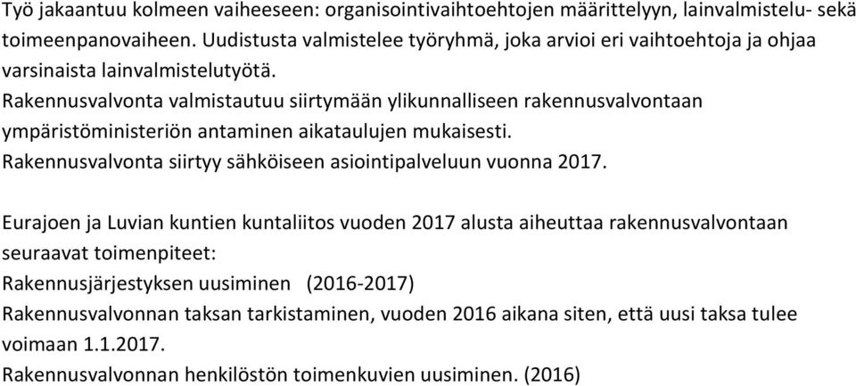 valmistautuu siirtymään ylikunnalliseen rakennusvalvontaan ympäristöministeriön antaminen aikataulujen mukaisesti. siirtyy sähköiseen asiointipalveluun vuonna 2017.