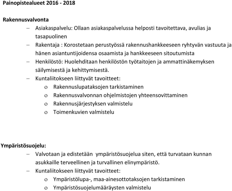 Kuntaliitokseen liittyvät tavoitteet: Rakennuslupataksojen tarkistaminen Rakennusvalvonnan ohjelmistojen yhteensovittaminen Rakennusjärjestyksen valmistelu Toimenkuvien valmistelu Ympäristösuojelu: