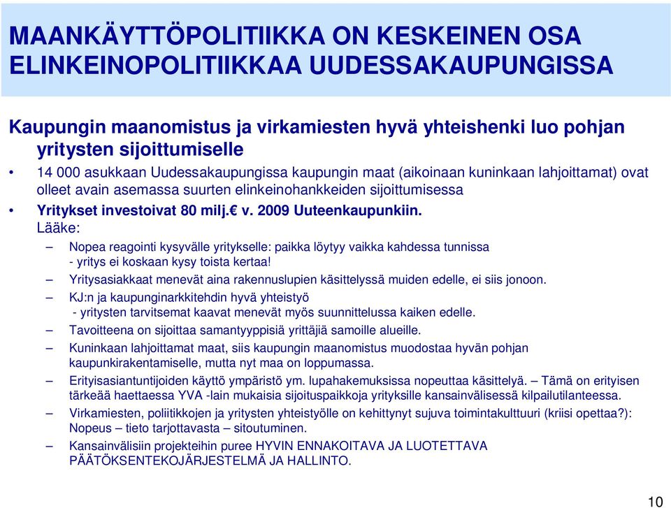 Lääke: Nopea reagointi kysyvälle yritykselle: paikka löytyy vaikka kahdessa tunnissa - yritys ei koskaan kysy toista kertaa!