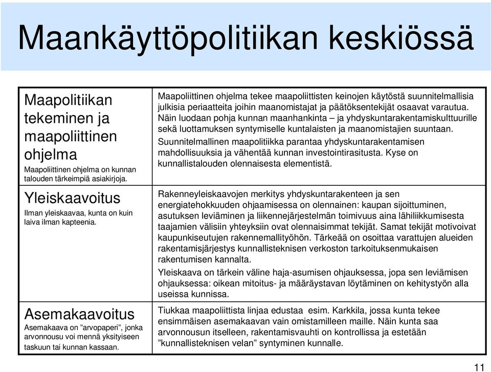 Maapoliittinen ohjelma tekee maapoliittisten keinojen käytöstä suunnitelmallisia julkisia periaatteita joihin maanomistajat ja päätöksentekijät osaavat varautua.