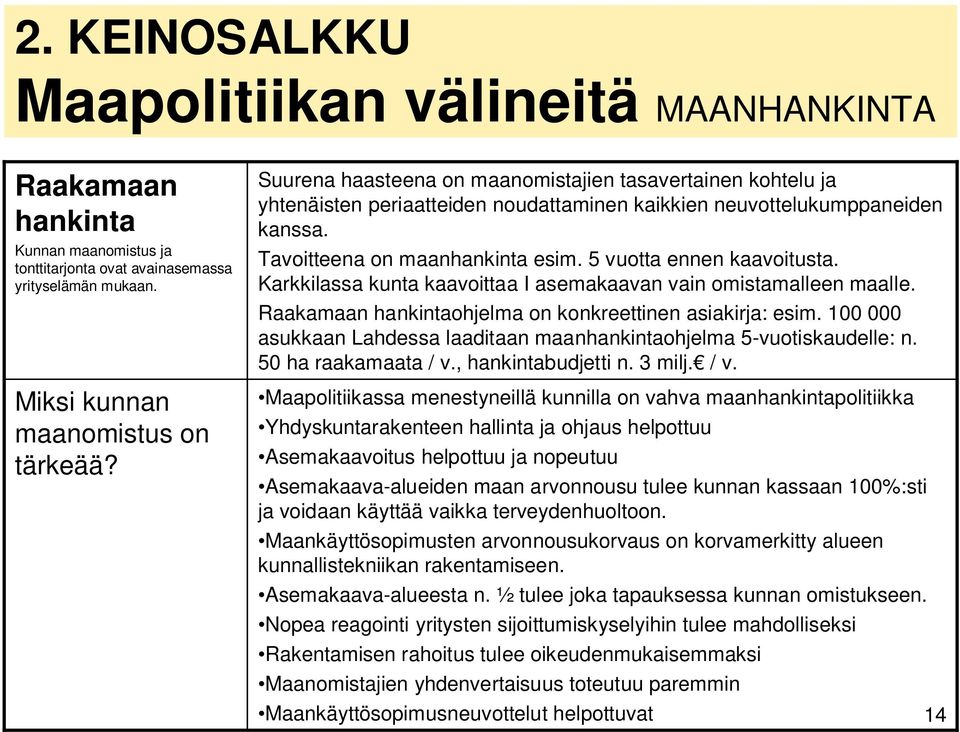 5 vuotta ennen kaavoitusta. Karkkilassa kunta kaavoittaa I asemakaavan vain omistamalleen maalle. Raakamaan hankintaohjelma on konkreettinen asiakirja: esim.
