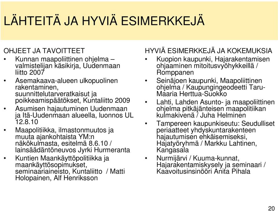 10 Maapolitiikka, ilmastonmuutos ja muuta ajankohtaista YM:n näkökulmasta, esitelmä 8.6.