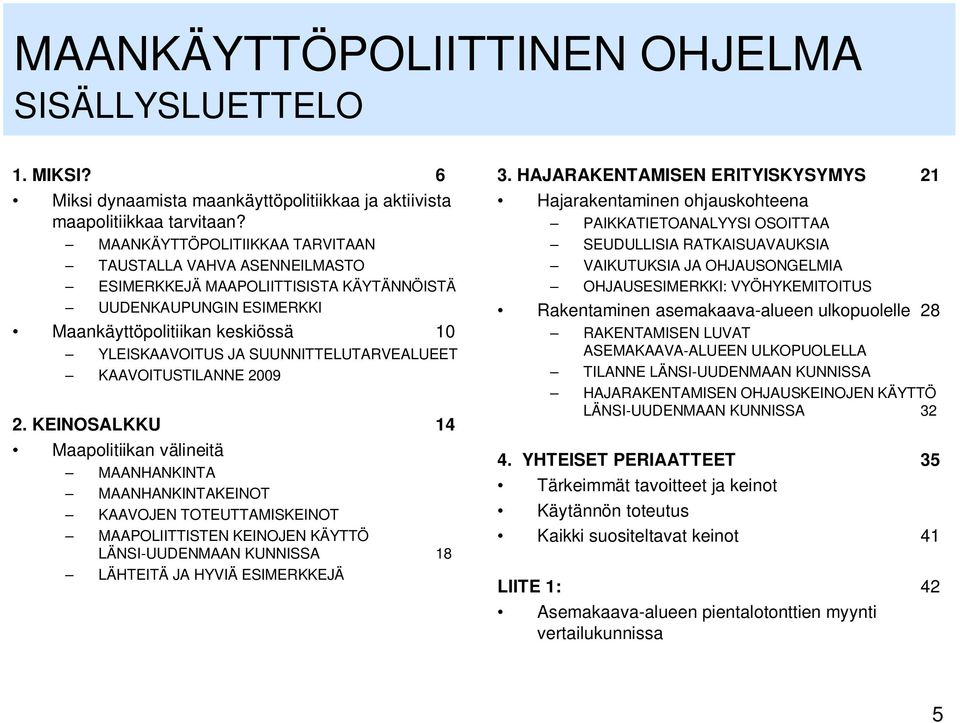 SUUNNITTELUTARVEALUEET KAAVOITUSTILANNE 2009 2.