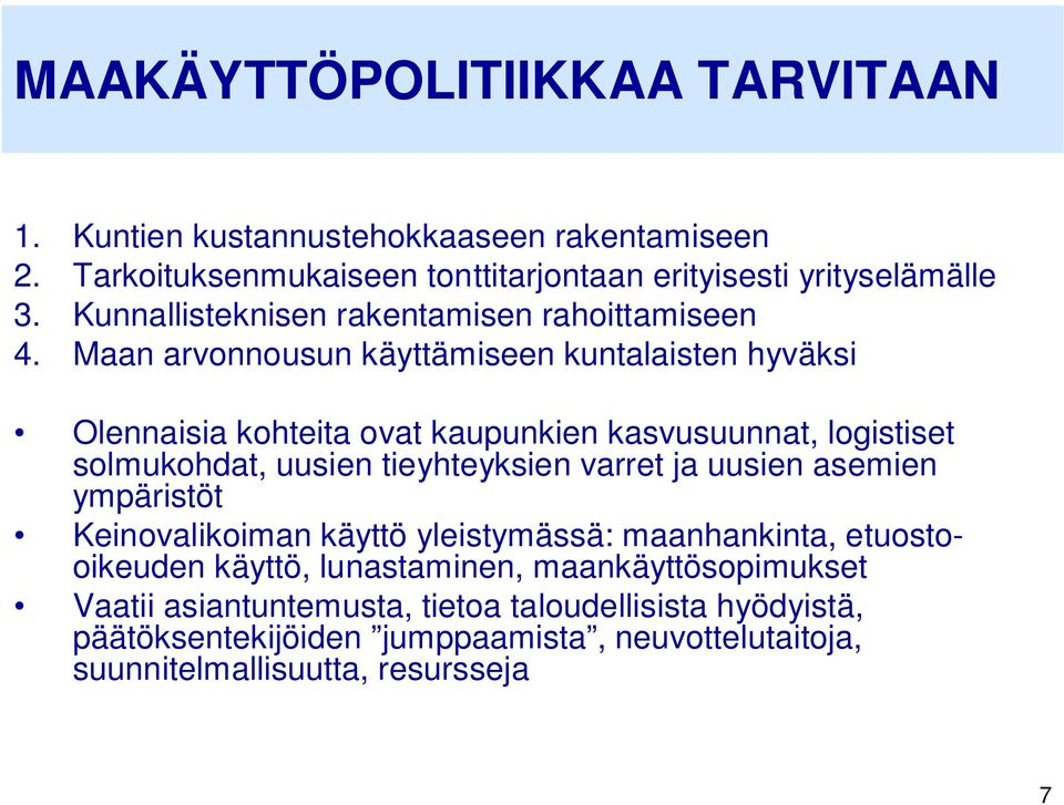 Maan arvonnousun käyttämiseen kuntalaisten hyväksi Olennaisia kohteita ovat kaupunkien kasvusuunnat, logistiset solmukohdat, uusien tieyhteyksien varret ja
