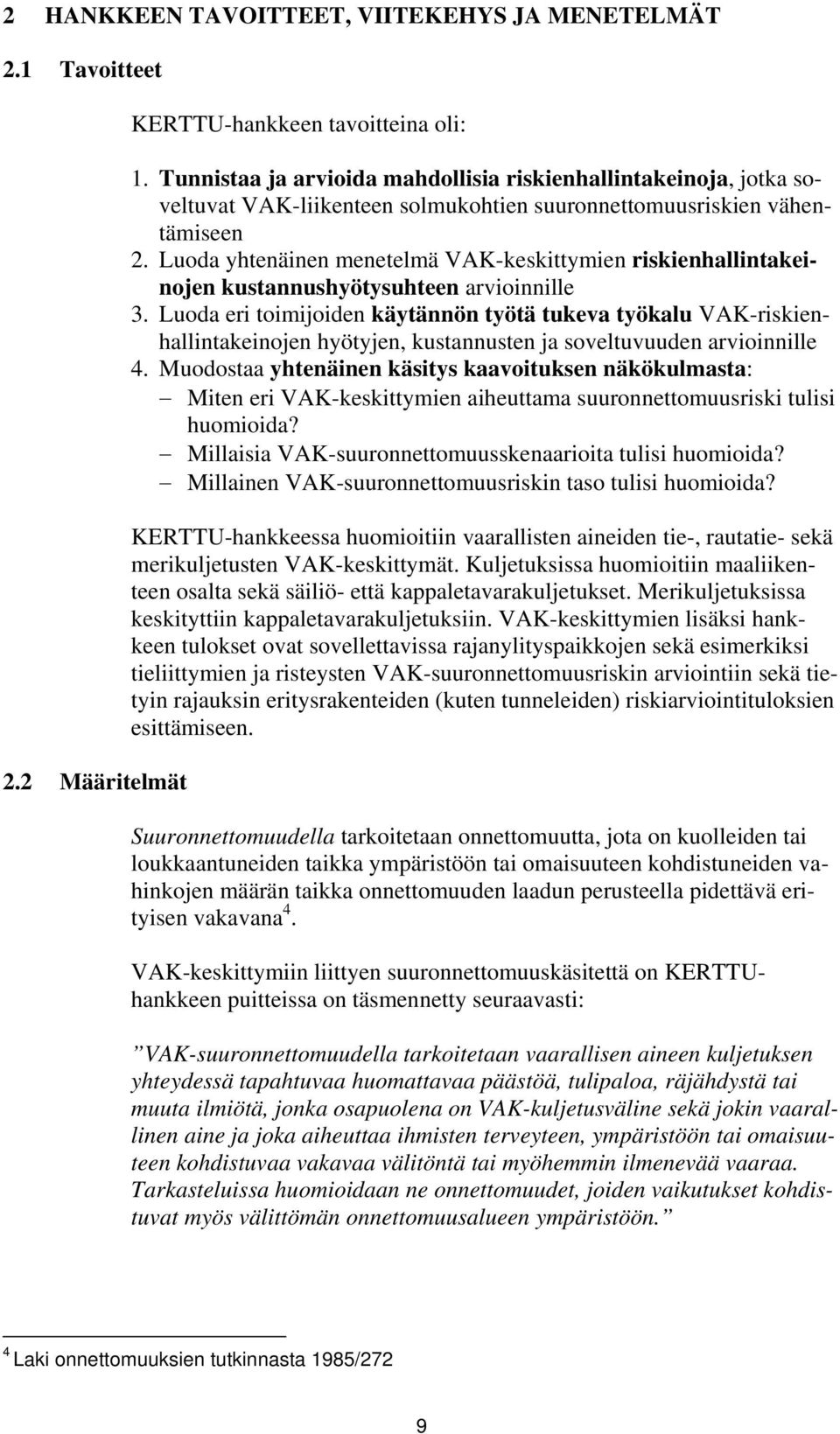 Luoda yhtenäinen menetelmä VAK-keskittymien riskienhallintakeinojen kustannushyötysuhteen arvioinnille 3.