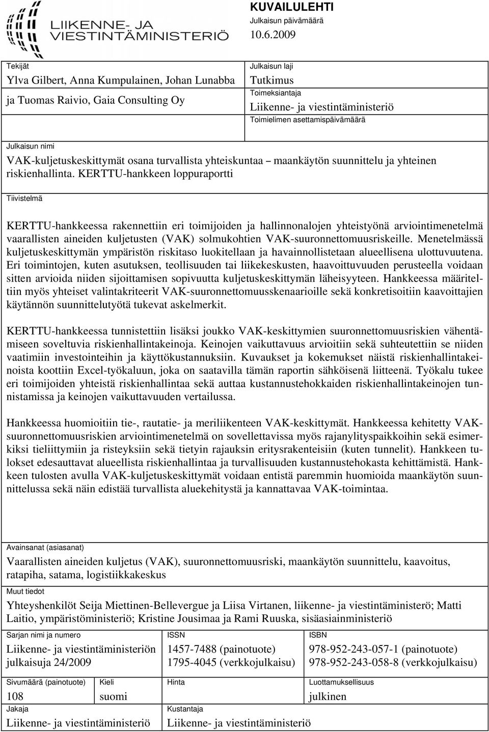 Julkaisun nimi VAK-kuljetuskeskittymät osana turvallista yhteiskuntaa maankäytön suunnittelu ja yhteinen riskienhallinta.