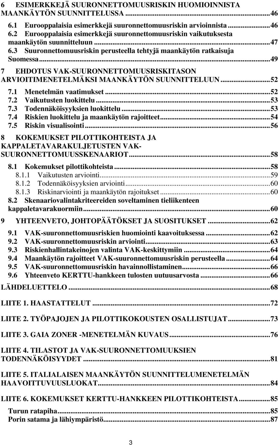 1 Menetelmän vaatimukset...52 7.2 Vaikutusten luokittelu...53 7.3 Todennäköisyyksien luokittelu...53 7.4 Riskien luokittelu ja maankäytön rajoitteet...54 7.5 Riskin visualisointi.