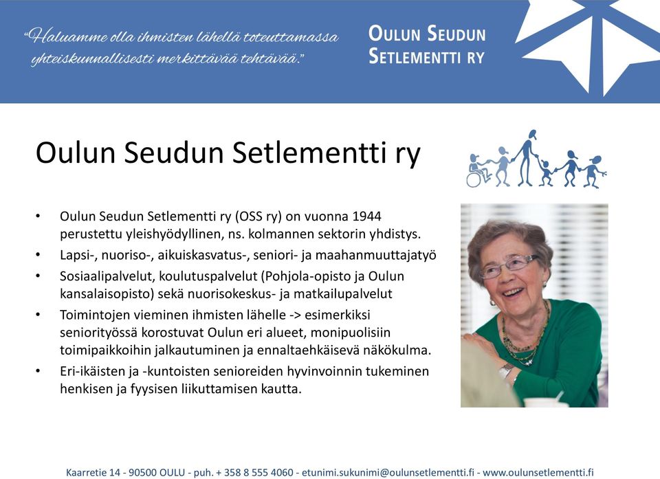 nuorisokeskus- ja matkailupalvelut Toimintojen vieminen ihmisten lähelle -> esimerkiksi seniorityössä korostuvat Oulun eri alueet, monipuolisiin