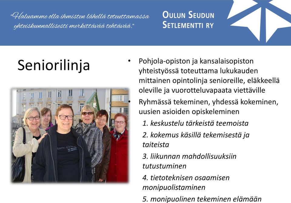 uusien asioiden opiskeleminen 1. keskustelu tärkeistä teemoista 2. kokemus käsillä tekemisestä ja taiteista 3.