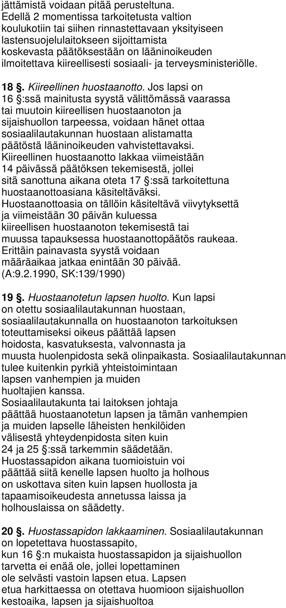 kiireellisesti sosiaali- ja terveysministeriölle. 18. Kiireellinen huostaanotto.