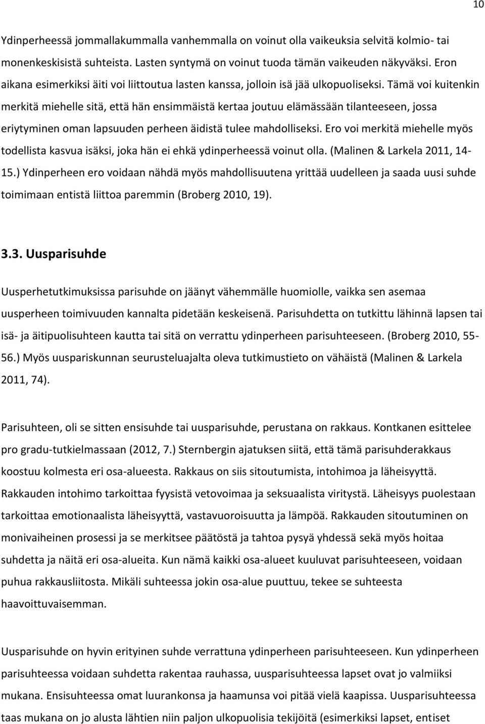 Tämä voi kuitenkin merkitä miehelle sitä, että hän ensimmäistä kertaa joutuu elämässään tilanteeseen, jossa eriytyminen oman lapsuuden perheen äidistä tulee mahdolliseksi.