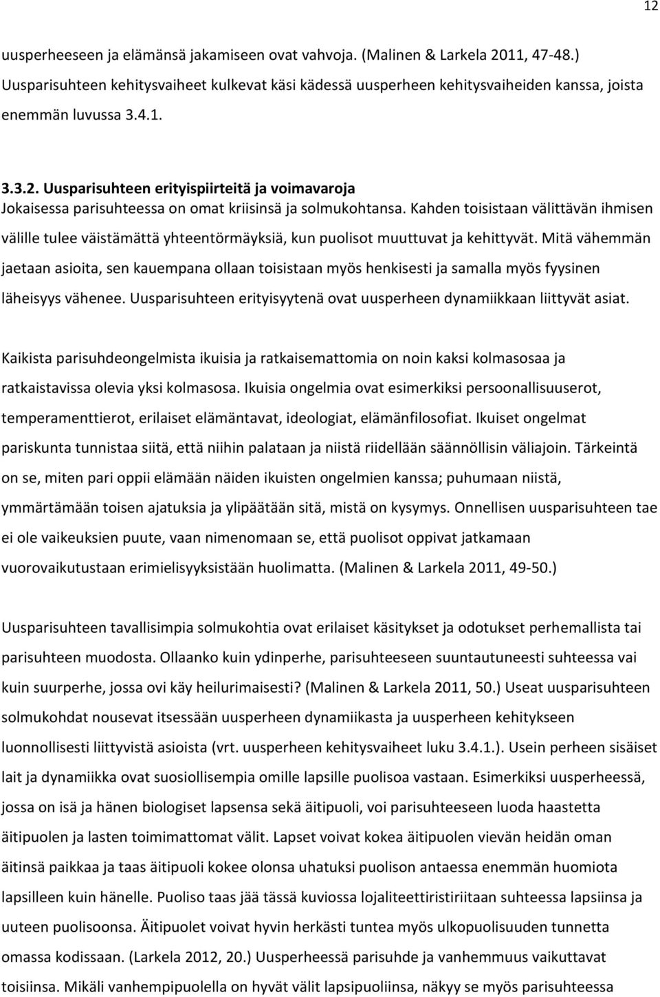 Kahden toisistaan välittävän ihmisen välille tulee väistämättä yhteentörmäyksiä, kun puolisot muuttuvat ja kehittyvät.