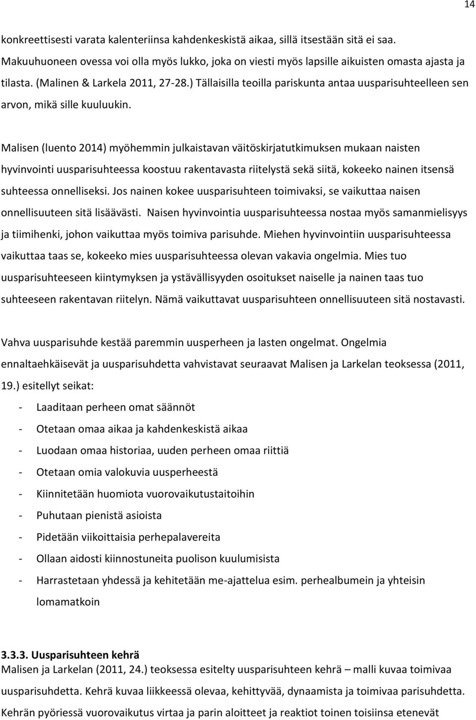Malisen (luento 2014) myöhemmin julkaistavan väitöskirjatutkimuksen mukaan naisten hyvinvointi uusparisuhteessa koostuu rakentavasta riitelystä sekä siitä, kokeeko nainen itsensä suhteessa