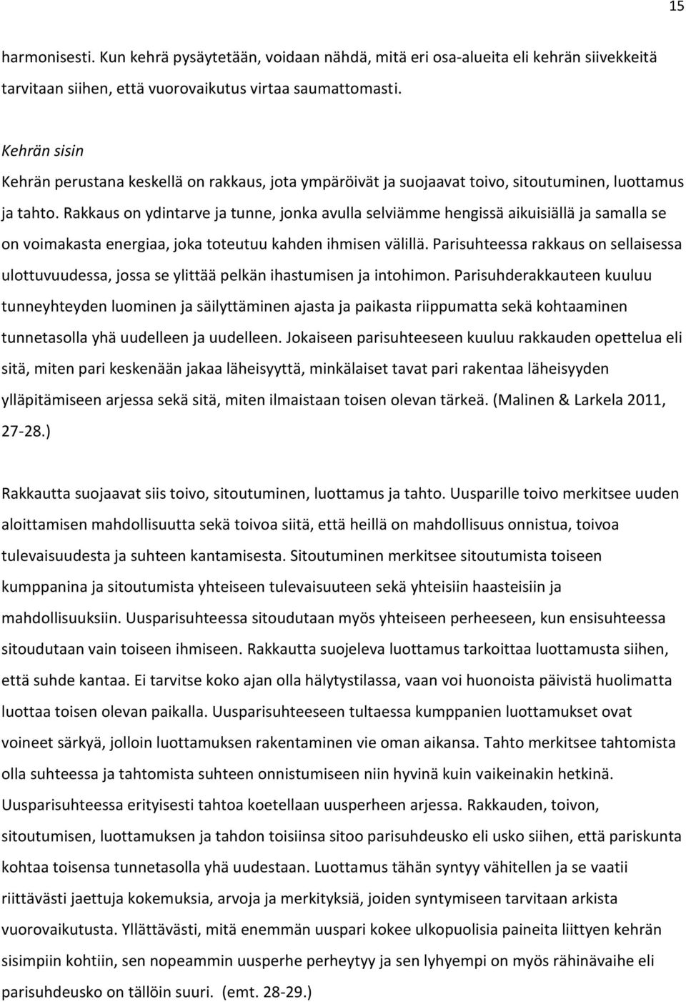 Rakkaus on ydintarve ja tunne, jonka avulla selviämme hengissä aikuisiällä ja samalla se on voimakasta energiaa, joka toteutuu kahden ihmisen välillä.