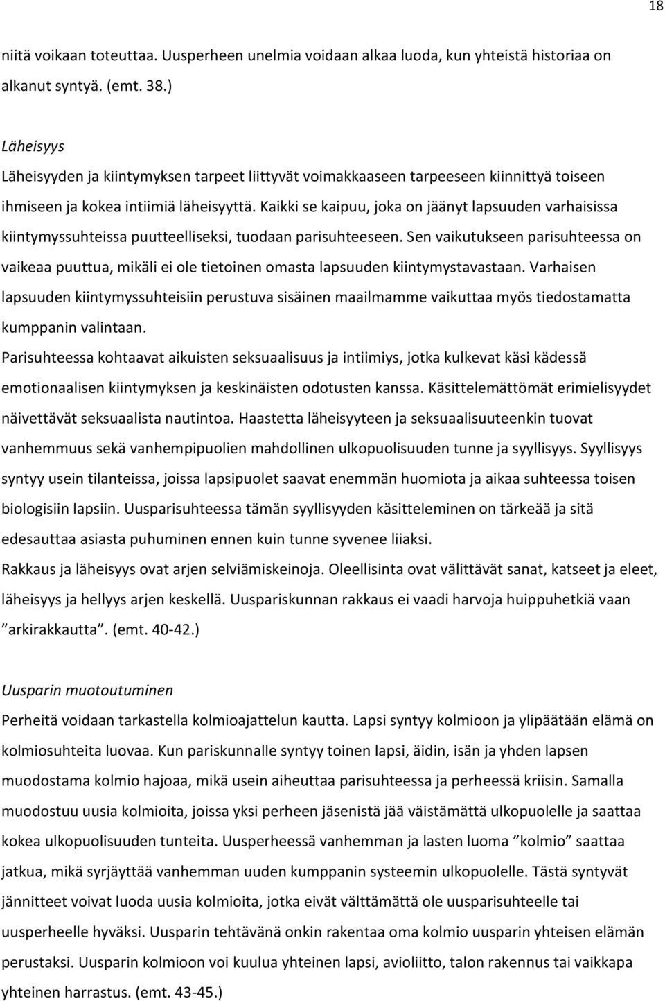 Kaikki se kaipuu, joka on jäänyt lapsuuden varhaisissa kiintymyssuhteissa puutteelliseksi, tuodaan parisuhteeseen.