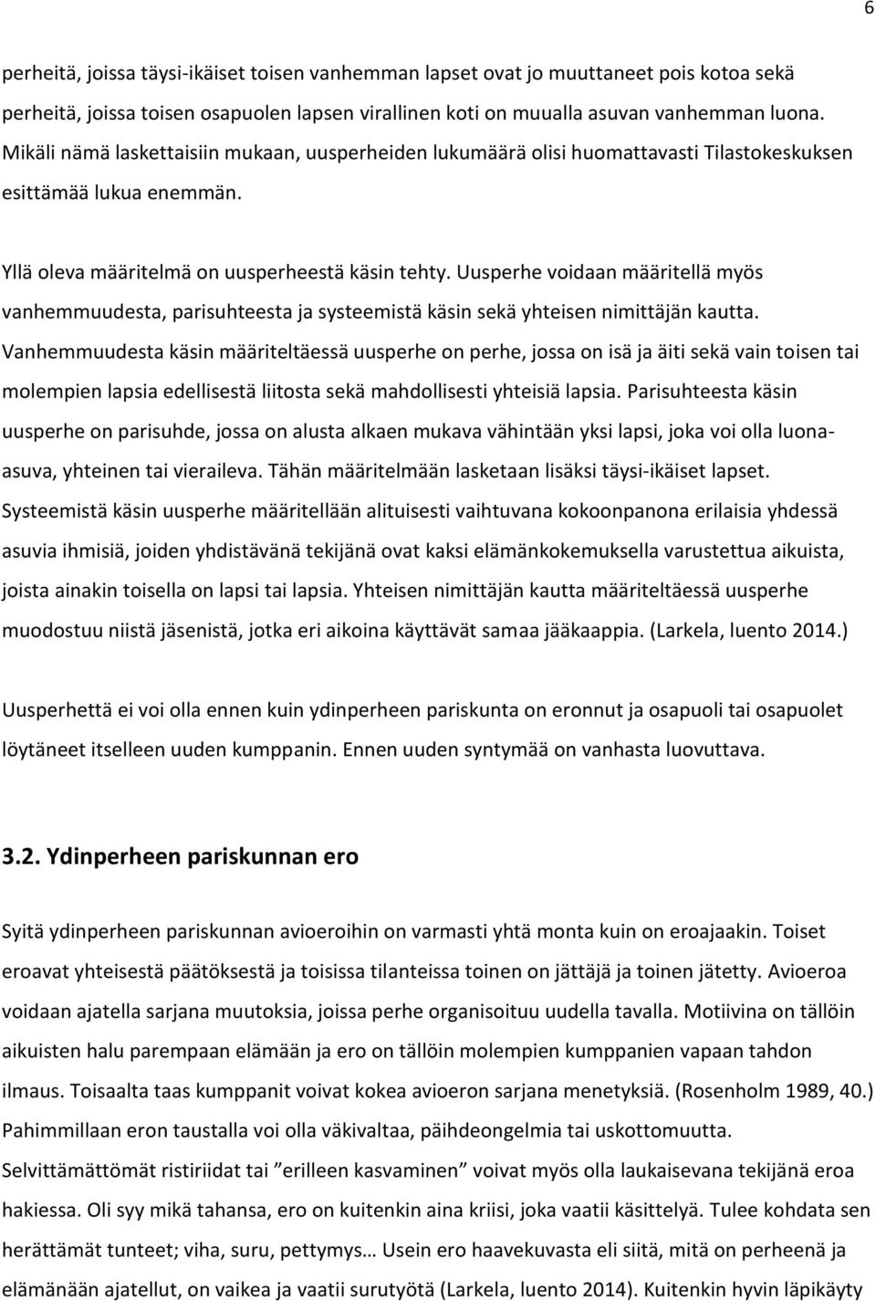 Uusperhe voidaan määritellä myös vanhemmuudesta, parisuhteesta ja systeemistä käsin sekä yhteisen nimittäjän kautta.