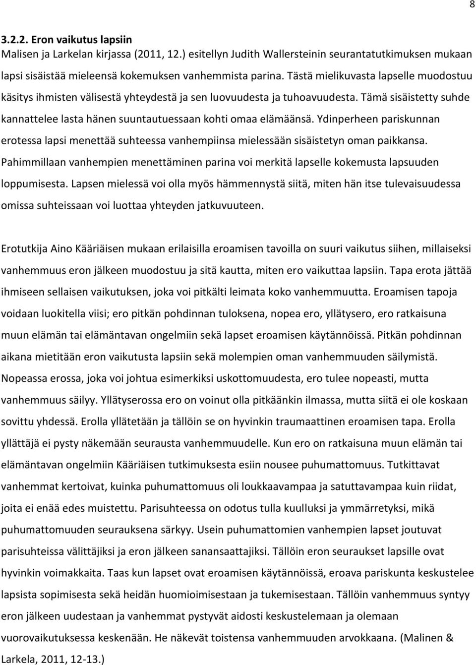 Ydinperheen pariskunnan erotessa lapsi menettää suhteessa vanhempiinsa mielessään sisäistetyn oman paikkansa.