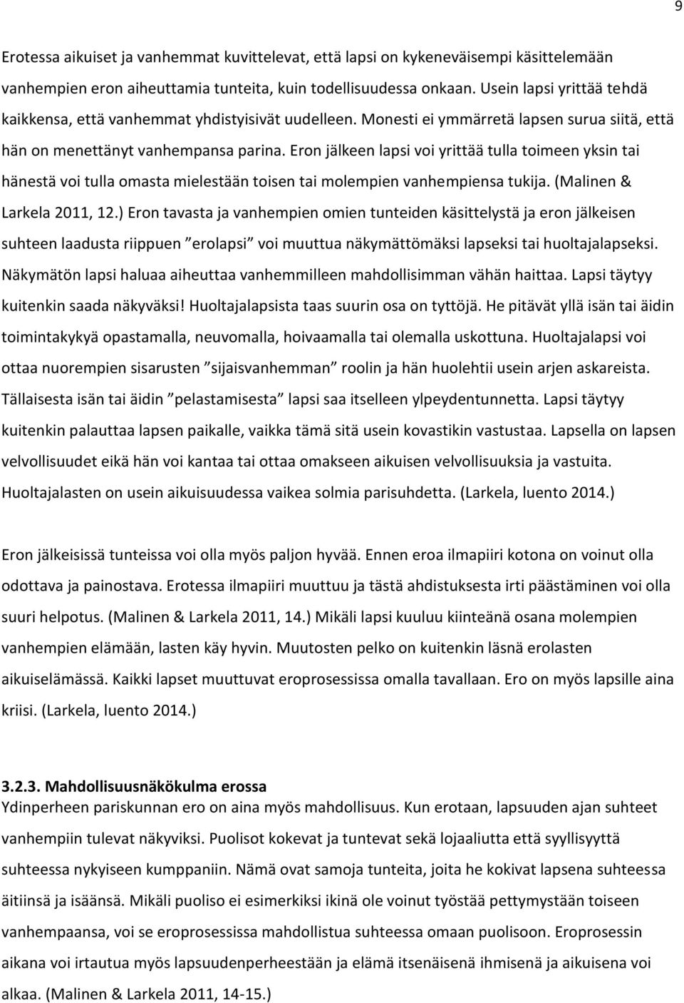 Eron jälkeen lapsi voi yrittää tulla toimeen yksin tai hänestä voi tulla omasta mielestään toisen tai molempien vanhempiensa tukija. (Malinen & Larkela 2011, 12.