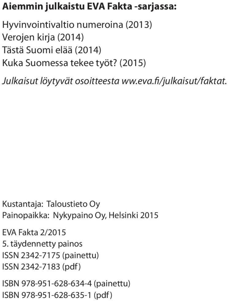 Kustantaja: Taloustieto Oy Painopaikka: Nykypaino Oy, Helsinki 2015 EVA Fakta 2/2015 5.