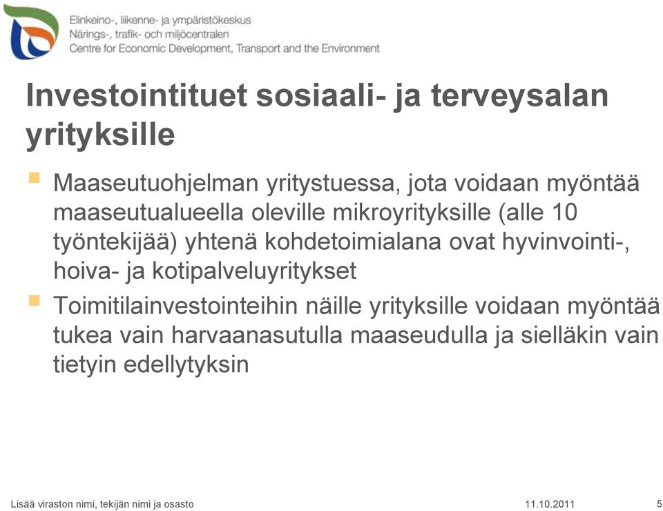 hoiva- ja kotipalveluyritykset Toimitilainvestointeihin näille yrityksille voidaan myöntää tukea vain