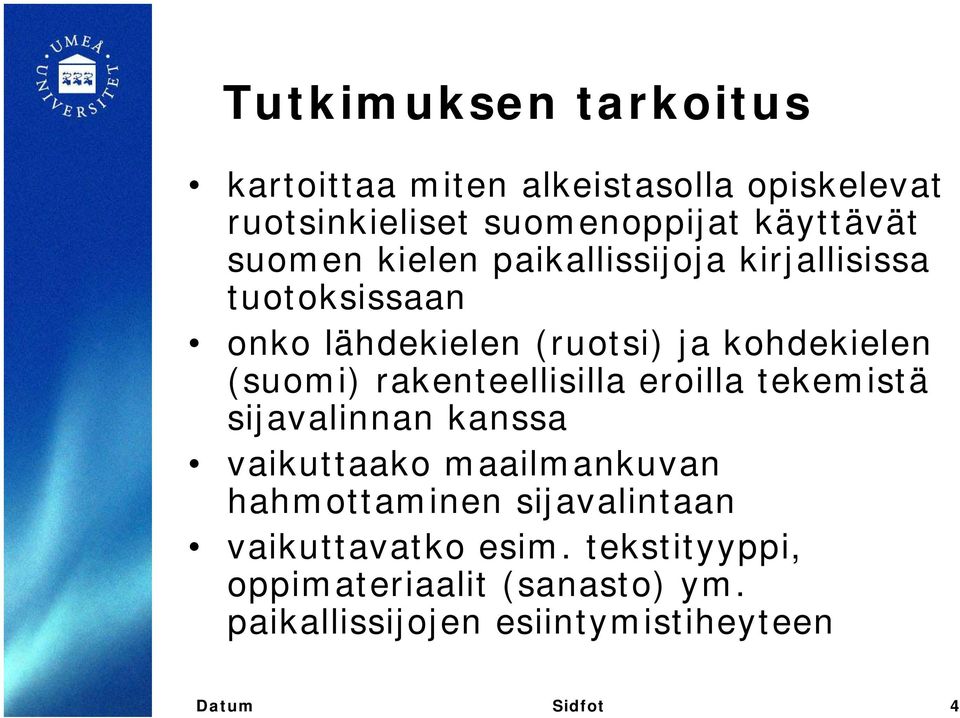 rakenteellisilla eroilla tekemistä sijavalinnan kanssa vaikuttaako maailmankuvan hahmottaminen sijavalintaan