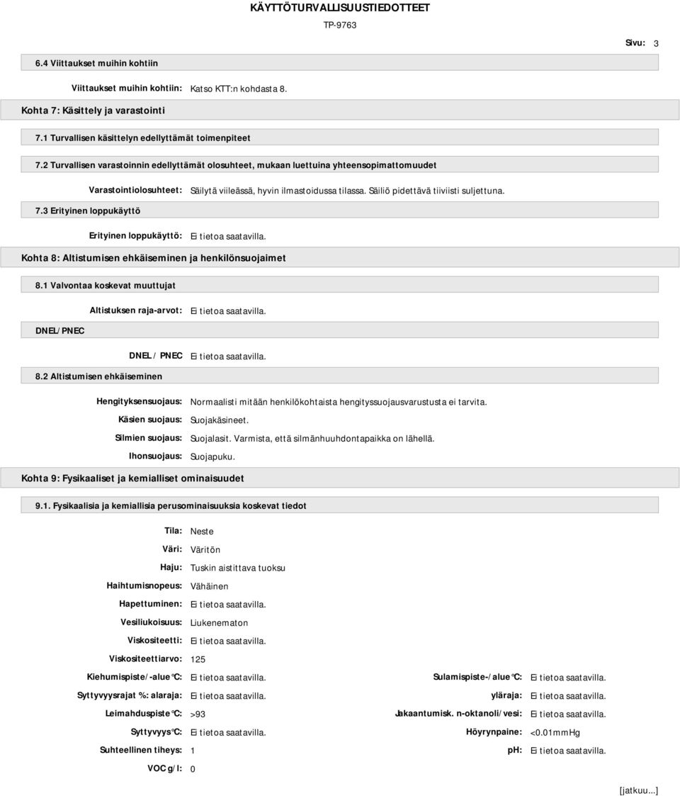7.3 Erityinen loppukäyttö Erityinen loppukäyttö: Kohta 8: Altistumisen ehkäiseminen ja henkilönsuojaimet 8.1 Valvontaa koskevat muuttujat Altistuksen raja-arvot: DNEL/PNEC DNEL / PNEC 8.
