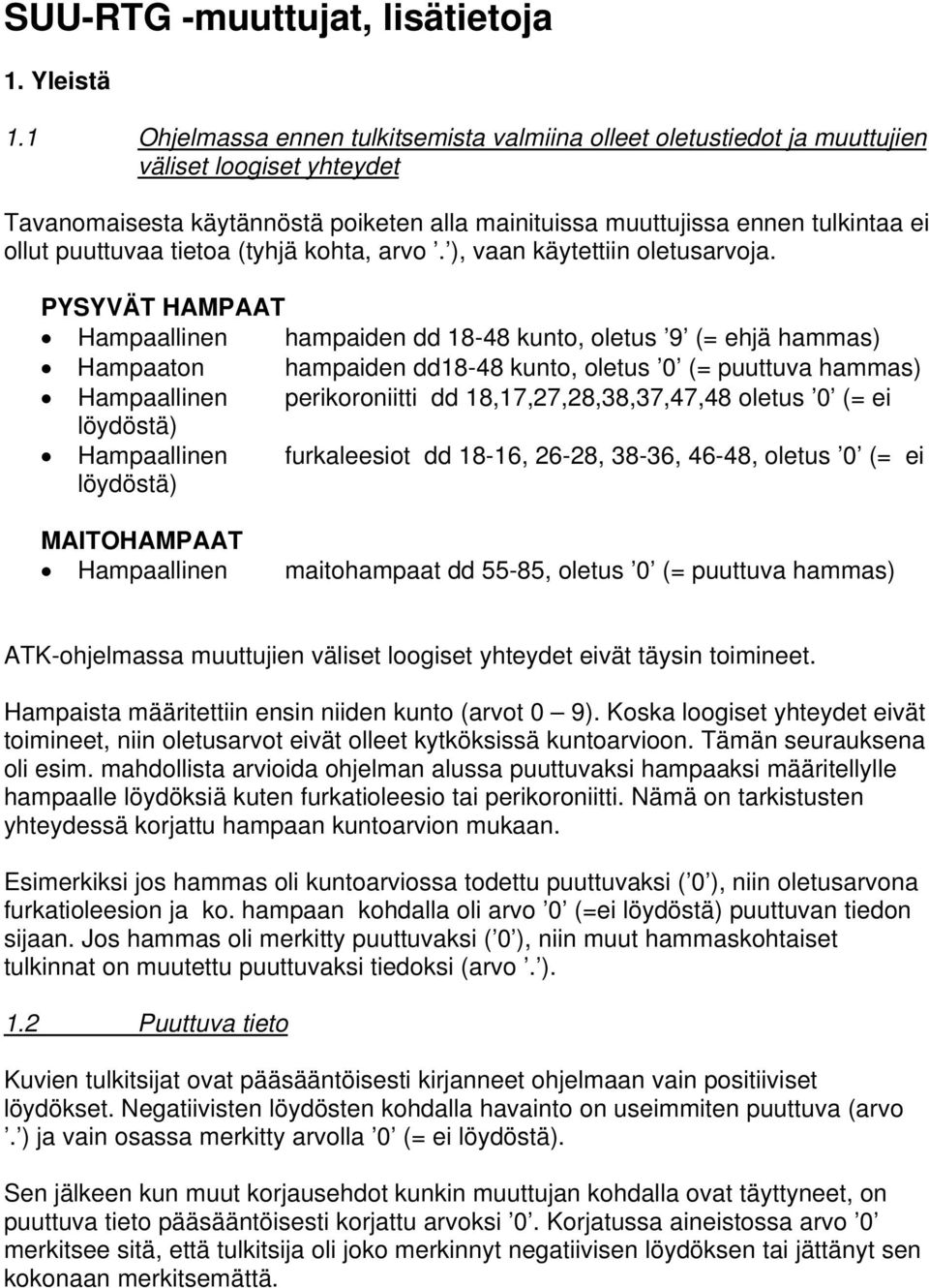 puuttuvaa tietoa (tyhjä kohta, arvo. ), vaan käytettiin oletusarvoja.